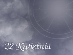 Horoskop 22 Kwiecień